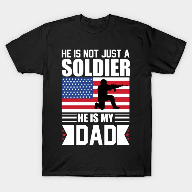 He is Not Just a Soldier He is My Dad T-Shirt by busines_night